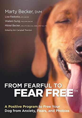 From Fearful to Fear Free: A Positive Program to Free Your Dog from Anxiety, Fears, and Phobias