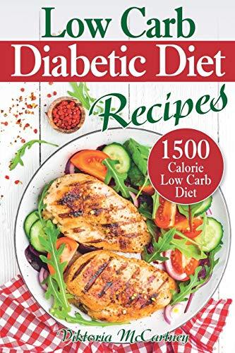Low Carb Diabetic Diet Recipes: Keto Diabetic Cookbook. 1500 Calorie Low Carb Diabetic Diet. (Health & Weight Loss with Easy Low-Carb Diabetic Recipes)